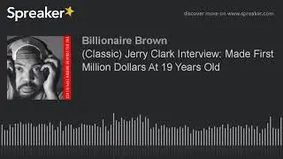 (Classic) Jerry Clark Interview: Made First Million Dollars At 19 Years Old (part 2 of 3)