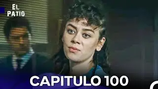 El Patio Capitulo 100 (Doblado en Espa&ntilde;ol)