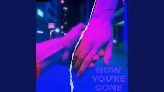 Now you're gone