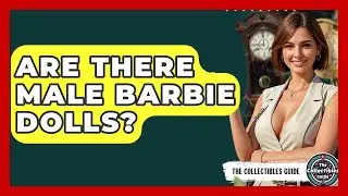 Are There Male Barbie Dolls? - The Collectibles Guide
