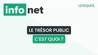 Le tr&eacute;sor public, c'est quoi ? (d&eacute;finition, aide, lexique, tuto, explication)