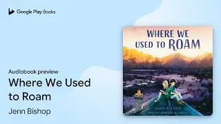 Where We Used to Roam by Jenn Bishop &middot; Audiobook preview