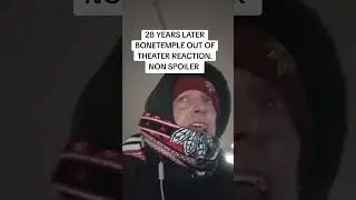 Out of theater reaction: 28 Years Later Bone Temple