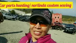CAR PARTS HUNTING @ PICK N PULL/ NORLINDA CUSTOM SEWING