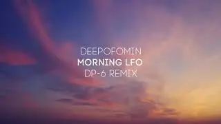 Deepofomin - Morning LFO (DP-6 remix) [DP-6 Records]