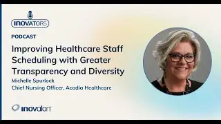 Master Healthcare Scheduling: Inovalon INOvators with Acadia Healthcare Chief Nursing Officer