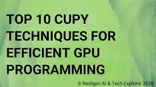 Top 10 CuPy Techniques for Efficient GPU Programming
