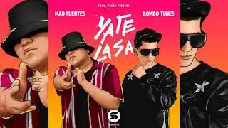 SI Ya Te La Sa -  Mad Fuentes & Bombotunes (prod.DJ Pedro Fuentes