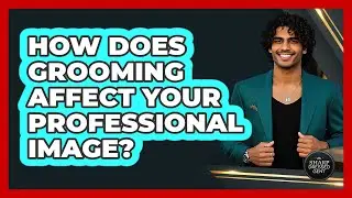 How Does Grooming Affect Your Professional Image?