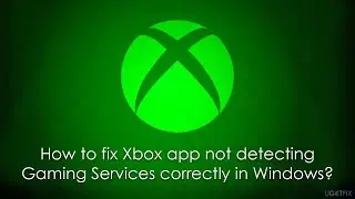 Fix Xbox App Not Detecting Gaming Services