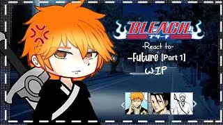 PAST BLEACH REACT TO ICHIGO KUROSAKI||2.0x speed||(0.5/?)|| BLEACH REACTION!!