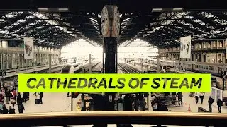 Cathedrals of Steam   Europe's Most Famous Railway Stations (Trailer)