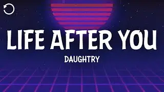 Daughtry - Life After You (Lyrics)