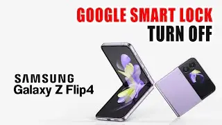 How To Turn Off Google Smart Lock On Samsung Z Flip 4