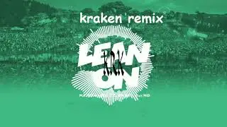 Kraken - Lean on Remix