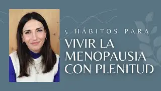 5 hábitos para vivir la menopausia con plenitud