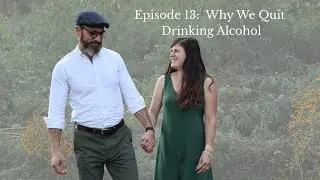 EP 13: All About Our Decision to Stop Drinking Alcohol