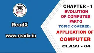 Application Of Computer | Evolution Of Computer - Part III |Chapter 1 | Class 04 | Computer | ReadX