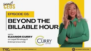 Beyond the Billable Hour: Legal Strategy & Entrepreneurship with Eleanor Curry | Smart CEO&trade; Podcast