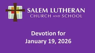 January 19, 2026 - Monday Devotions from Salem Lutheran Church and School, Affton, MO