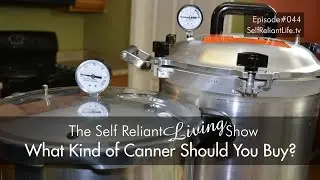 Which Canner Should I Buy? Self Reliant Living #044