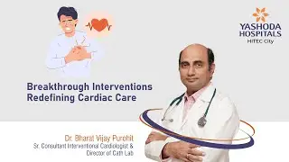 Breakthrough Interventions Redefining Cardiac Care | Yashoda Hospitals Hyderabad