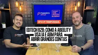 Edtech B2B: Como a aBeelity Usa IA e ABM para Abrir Grandes Contas | ABM na Pr&aacute;tica