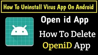 OpeniD App | How To Delete OpeniD App | Open Id App Uninstall | Virus App Remove On Android