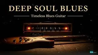 Deep Soul Blues &ndash; Slow & Soulful Guitar Instrumental | Timeless Blues Guitar