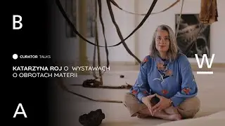 Curator Talks #7: Katarzyna Roj o „Wystawach o obrotach materii”