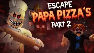 Escape Papa Pizza&rsquo;s 😱 | Part 2 Horror Obby | Roblox Gameplay