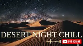 Midnight Desert Atmosphere 🌌 Premium Chill Music for Sleep