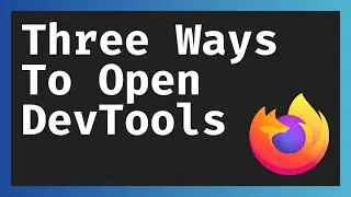 Three Ways To Open The Firefox DevTools