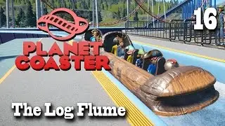 Planet Coaster (Season 2) - 16 - The Log Flume [Let's Play]