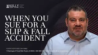 Phoenix Personal Injury Lawyer Explains When You Sue for a Slip and Fall Accident | Kelly Law Team