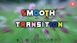How To Create Smooth Transition In Kinemaster || Kinemaster Smooth Transition