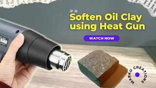 Soften Oil clay using a Heat Gun