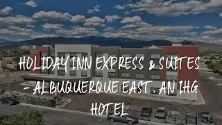 Holiday Inn Express & Suites - Albuquerque East, an IHG Hotel Review - Albuquerque , United States o