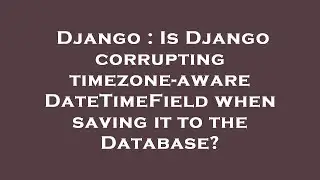 Django : Is Django corrupting timezone-aware DateTimeField when saving it to the Database?