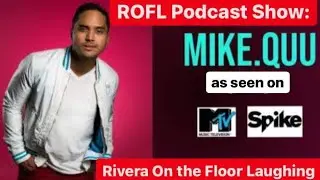 ROFL Podcast Show: Rivera On the Floor Laughing (EP. 14 MICHAEL QUU FROM MTV & SPIKE TV)