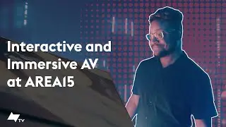 Interactive and Immersive AV at AREA15