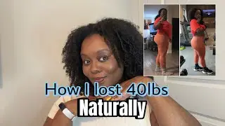 How I lost 40lbs| Naturally| 4 Tips That Will Keep You Consistent When Getting Started