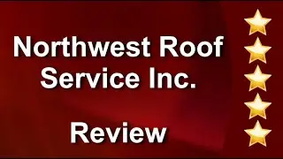 Northwest Roof Service Inc. Reviews | Kent 5-Star Review Highlights | William Kombol