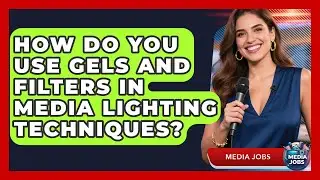 How Do You Use Gels And Filters In Media Lighting Techniques? - Media Jobs
