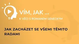 35 V&iacute;m, jak zach&aacute;zet se v&scaron;emi těmito radami