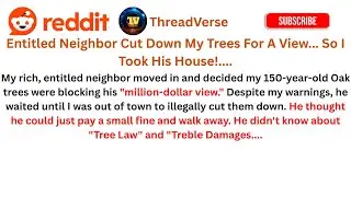 Entitled Neighbor Cut My Trees For A View... So I Took His House! (r/ProRevenge Reddit Stories)