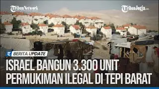 PEMBANGUNAN 3.300 UNIT PERMUKIMAN ISRAEL YANG ILEGAL DI TEPI BARAT SEGERA DIMULAI