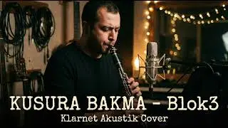 Blok3 - Kusura Bakma | Klarnet Akustik Cover (Duygusal Versiyon)