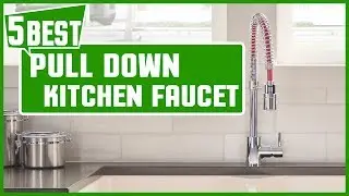 Best Pull Down Kitchen Faucets In 2026 | Which Is The Best Pull Down Kitchen Faucet?