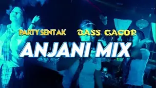 DJ ANJANI MIX 2 -LAGU TERBAIK !! PARTY SENTAK !! BASS GACOR _Rendy Sr (BASSGANGGA)